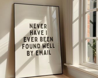 Never Have I Ever Been Found Well By Email Wall Art - Office Humour Printable Artwork - Funny Quote Desk Poster Design - Digital Download
