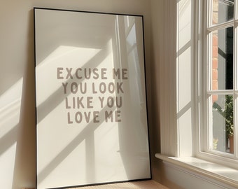 Excuse Me You Look Like You Love Me Wall Art Print - Lyrics Inspired Printable Artwork - Romantic Poster Design - Digital Download