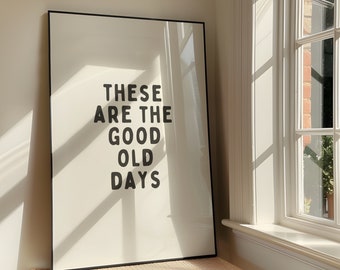 These Are The Good Old Days Wall Art Print - Bold Positivity Family Printable Artwork - Motivational Quote Poster Design - Digital Download