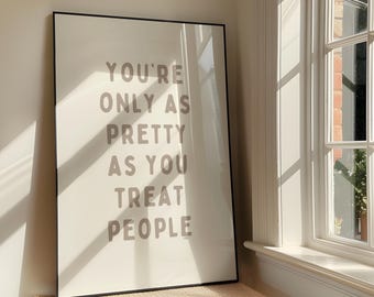 You're Only As Pretty As You Treat People Wall Art - Motivational Printable Artwork - Affirmation Trendy Poster Design - Digital Download