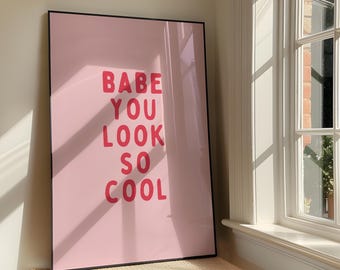 Babe You Look So Cool Wall Art Print - Bold Positive Printable Artwork - Motivational Quote Poster Design - Pink Girly - Digital Download
