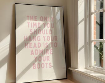 Hang Your Head To Admire Your Boots Wall Art - Cowboy Quote Printable Artwork - Western Poster - Southern Belle Decor - Digital Download