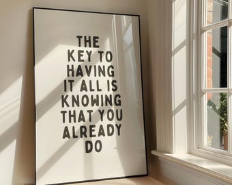 The Key To Having It All Is Knowing That You Already Do Wall Art Print - Positive Printable Artwork - Motivational Quote - Digital Download