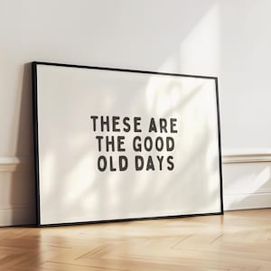 These Are The Good Old Days Wall Art Print - Bold Positivity Family Printable Artwork - Motivational Quote Poster Design - Digital Download