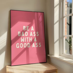Be A Bad Ass With A Good Ass Wall Art Print - Bold Sassy Humour Printable Artwork - Funny Quote Poster Design - Digital Download