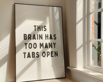 This Brain Has Too Many Tabs Open Wall Art - Bold Sassy Humour Printable Artwork - Funny Quote Adulting Poster Design - Digital Download