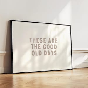 These Are The Good Old Days Wall Art Print - Bold Positivity Family Printable Artwork - Motivational Quote Poster Design - Digital Download