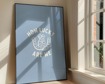 How Lucky Are We Wall Art - Lyrics Inspired Printable Artwork - Blue Apartment Decor - Lucky Girl Trendy Poster Design - Digital Download