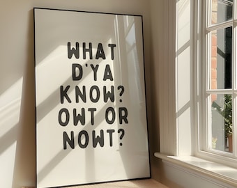 What D'ya Know? Owt Or Nowt? Wall Art Print - Bold Sassy Printable Artwork - Funny Quote Poster Design - Northern Slang - Digital Download