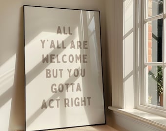 All Y'all Are Welcome But You Gotta Act Right Wall Art - Modern Western Printable Artwork - Cowboy Quote Poster Design - Digital Download
