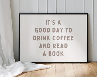 It's A Good Day To Drink Coffee And Read A Book Wall Art - Book Lover Printable Artwork Poster Design - BookTok Reading - Digital Download