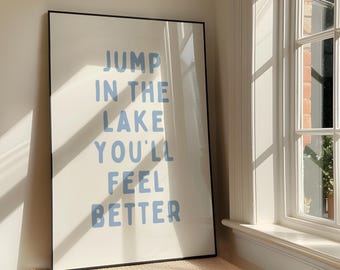 Jump In The Lake You'll Feel Better Wall Art Print - Bold Blue Aesthetic Printable Artwork - Lake House Decor Poster - Digital Download