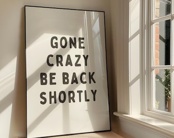 Gone Crazy Be Back Shortly Wall Art Print - Bold Sassy Humour Printable Artwork - Funny Office Typography Poster Design - Digital Download