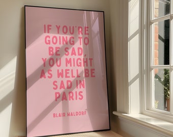 You Might As Well Be Sad In Paris Wall Art Print - Bold Sassy XOXO Printable Artwork - Gossip Girl Inspired Poster Design - Digital Download