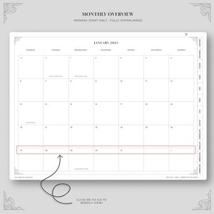 May include: A monthly calendar planner with a January 2025 calendar grid. The calendar is designed with a Monday start and is fully hyperlinked. The calendar has a red line separating the 27th and 28th of January. The calendar has a note that says "Click me to go to weekly view!"