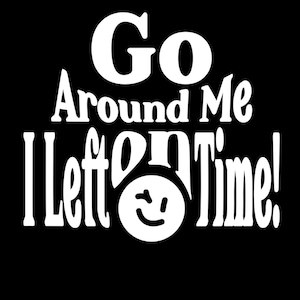 Go around me I left on time car decals, funny saying car decals, 4x3.5 inches (P25)