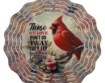 Cardinal wind spinner, 8 inch spinner loss of loved one, Those we love don’t go away they fly beside us everyday outdoor spinners