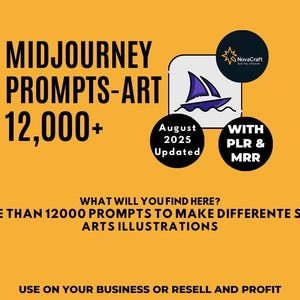 May include: An image with text promoting Midjourney prompts for art. The text reads "MIDJOURNEY PROMPTS-ART 12,000+". Additional text includes "August 2025 Updated" and "WITH PLR & MRR". The background is yellow.
