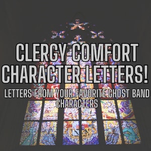 May include: Image of a stained glass window with the text "CLERGY COMFORT CHARACTER LETTERS! LETTERS FROM YOUR FAVORITE GHOST BAND CHARACTERS". The window is divided into rectangular sections with colorful, intricate designs.