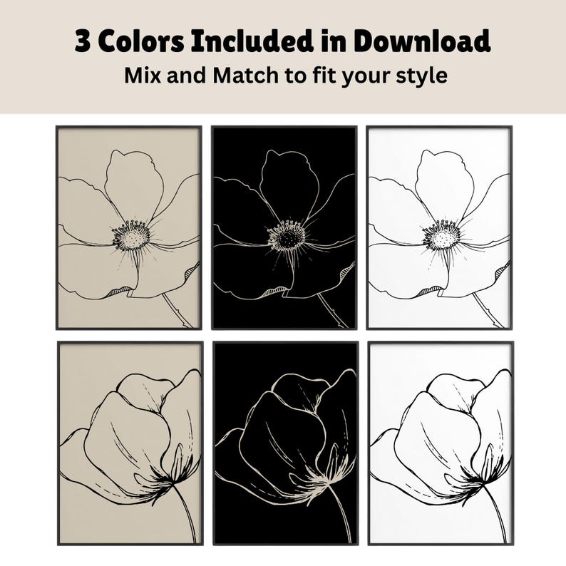 May include: Six framed floral art prints. Each print features a black and white line drawing of a flower. The prints are displayed in three color schemes: beige, black, and white. Text at the top reads "3 Colors Included in Download. Mix and Match to fit your style."