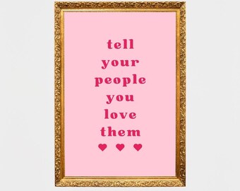 Tell Your People You Love Them Print, Digital Download, Wall Art, Room Decor, Dorm Decor, Pink/Red, Hearts, Preppy, Girly, Gift, Prints