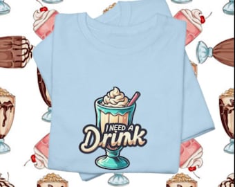 milkshake "I need a drink" t shirt