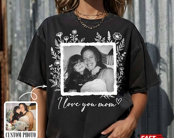 Custom Photo Mom Shirt, I Love You Mom Tee, Personalized Floral Picture Mother Gift