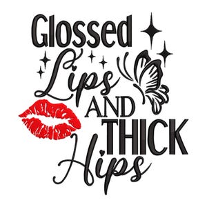 May include: Black and white graphic text design with the words "Glossed Lips and Thick Hips". The design includes a red lip print and a butterfly.