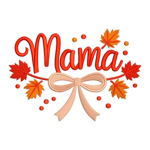 May include: An embroidered design with the word "Mama" in a vibrant orange script. The design includes a peach-colored bow and autumn leaves in shades of orange and red, with small orange dots scattered around the text.