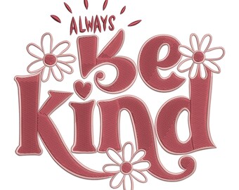 Always Be Kind Embroidery Design, Always Be Kind with Flower Machine Embroidery Design, Flower Embroidery File, Always Be Kind PES File.