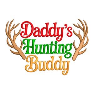 Daddy’s Hunting Buddy Embroidery Design, Deer Antler Quote Machine Embroidery Design, Deer Hunting Embroidery File, Baby Hunting  PES File.
