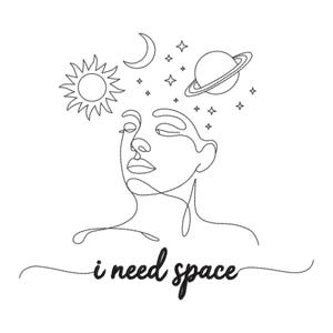 May include: Black and white line art illustration of a face with celestial elements. A sun, moon, stars, and a planet with rings are above the face. The words "i need space" are written below the face.