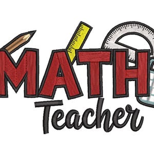 May include: Embroidered design featuring the words "MATH Teacher" in red with a black outline. A pencil, ruler, protractor, and calculator are incorporated into the design. The design is on a white background.