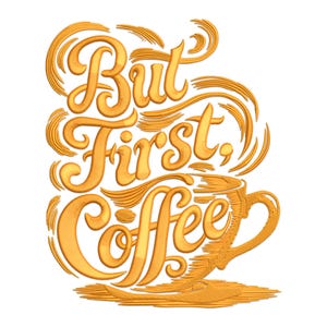 May include: A gold-colored illustration of a coffee cup with steam rising from it. The text "But first, coffee" is written in a stylized font.