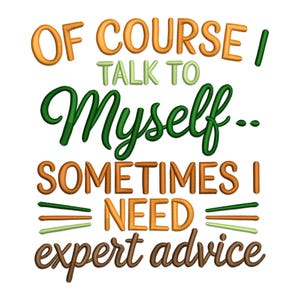 Talk to Myself Embroidery Design, Of Course I Talk to Myself Machine Embroidery Design, Funny Quote Embroidery File, Expert Advice Humor