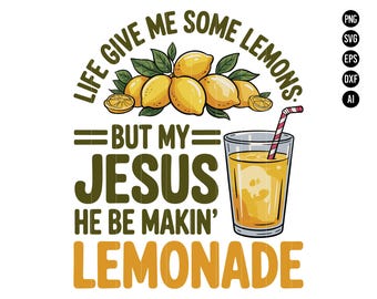 Life Give Me Some Lemons But My Jesus Be Makin’ Lemonade SVG PNG Christian Faith Religious SVG Funny Lemon Citrus God Humor Digital Download