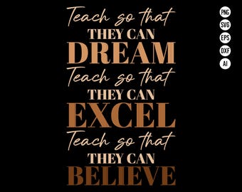 May include: A motivational quote graphic with the text "Teach so that they can DREAM, Teach so that they can EXCEL, Teach so that they can BELIEVE". The text is in a brown and black color scheme.