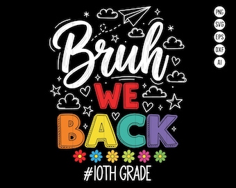 May include: A black graphic design with the words "Bruh WE BACK" in white, red, yellow, green, and purple. The design includes stars, clouds, hearts, and flowers. The text "#10TH GRADE" is at the bottom.