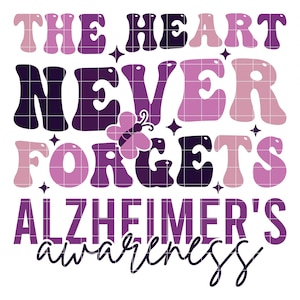May include: Purple and pink graphic design with the text "The heart never forgets Alzheimer's awareness" in a retro font. A butterfly is included in the design.
