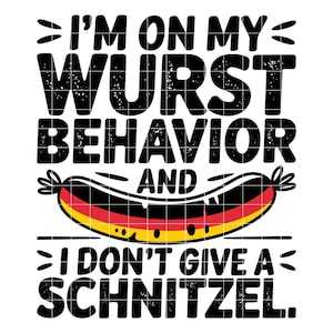 Può includere: Grafica in bianco e nero con il testo "I'M ON MY WURST BEHAVIOR AND I DON'T GIVE A SCHNITZEL." Al centro si trova una salsiccia con i colori della bandiera tedesca. Il design include icone di tipo di file PNG, SVG, EPS, DXF e AI.