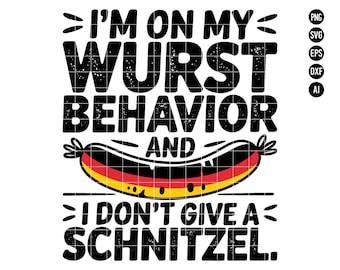 May include: Black and white graphic design with the text "I'M ON MY WURST BEHAVIOR AND I DON'T GIVE A SCHNITZEL." A sausage with the German flag colors is in the center. The design includes PNG, SVG, EPS, DXF, and AI file type icons.
