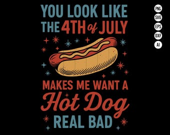 You Look Like The 4th Of July zorgt ervoor dat ik een hotdog wil. Echte slechte png SVG voor Independence Day Patriottische sublimatie PNG voor Independence Day
