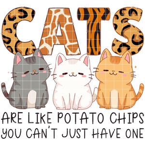 Puede incluir: Un diseño digital con tres gatos de dibujos animados con el texto "CATS ARE LIKE POTATO CHIPS YOU CAN'T JUST HAVE ONE". La palabra "CATS" está compuesta por estampado de leopardo, jirafa, cebra y leopardo.