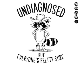 May include: Black and white illustration of a raccoon wearing a cowboy hat and boots. The raccoon is standing with its arms crossed and has a mischievous expression on its face. The text "Undiagnosed but everyone's pretty sure." is below the raccoon.