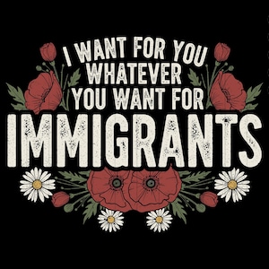 I Want For You Whatever You Want For Immigrants SVG PNG Defend Immigrants SVG Social Justice Png Digital Download