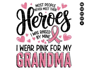 May include: Pink ribbon with the text "Most people never meet their heroes I was raised by mine I wear pink for my grandma". The ribbon is surrounded by pink hearts.