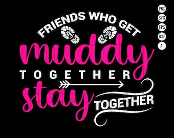 Vrienden die samen modderig worden, blijven samen SVG PNG, leuke vriendschap modderloop citaat digitale download, modderige vrienden png voor Cricut Camping