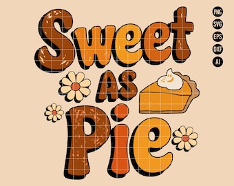 Sweet as Pie SVG PNG, Adorable Thanksgiving Pie Design, Fall Holiday Clipart for Kitchen Thanksgiving and Crafts SVG, Digital Download