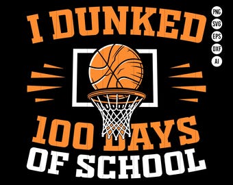 May include: A black and white graphic design with the text "I Dunked 100 Days of School" with an orange basketball going through a basketball hoop.
