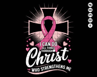 I Can Do All Things Through Christ Pink Ribbon SVG, Breast Cancer Awareness Christian SVG, Faith and Strength SVG, digitale download